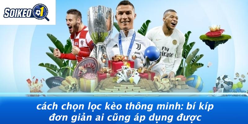 Cách Chọn Lọc Kèo Thông Minh